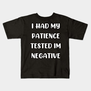 I Had My Patience tested im negative Kids T-Shirt